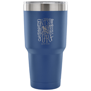 You Can't Stop The Waves - 30 Ounce Vacuum Tumbler