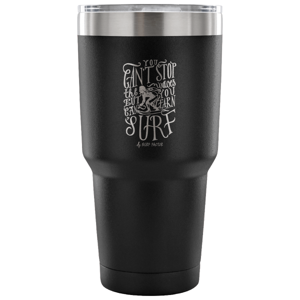You Can't Stop The Waves - 30 Ounce Vacuum Tumbler