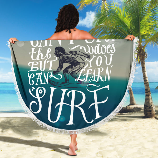 You Can't Stop The Waves Beach Towel